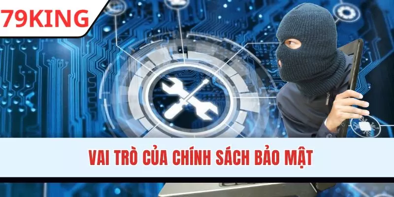 Chính sách bảo mật 79KING đặc biệt cần thiết