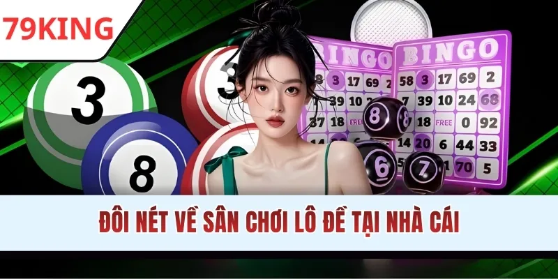 Đôi nét về sân chơi lô đề tại nhà cái