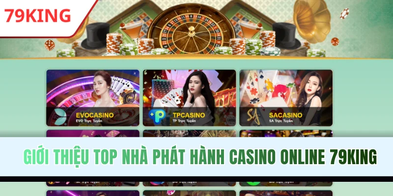 Giới thiệu top nhà phát hành casino online 79KING