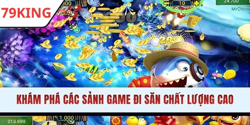 Khám phá các sảnh game đi săn chất lượng cao